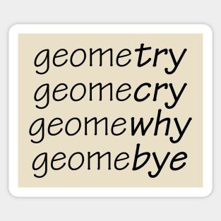 Geometry, Geomecry, Geomewhy, Geomebye Sticker